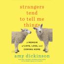 Strangers Tend to Tell Me Things: A Memoir of Love, Loss, and Coming Home Audiobook