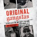 Original Gangstas: The Untold Story of Dr. Dre, Eazy-E, Ice Cube, Tupac Shakur, and the Birth of Wes Audiobook