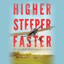 Higher, Steeper, Faster: The Daredevils Who Conquered the Skies