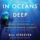 In Oceans Deep: Courage, Innovation, and Adventure Beneath the Waves