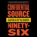 Confidential Source Ninety-Six: The Making of America's Preeminent Confidential Informant Audiobook