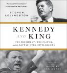 Kennedy and King: The President, the Pastor, and the Battle over Civil Rights Audiobook