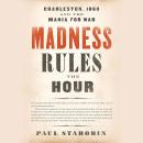 Madness Rules the Hour: Charleston, 1860, and the Mania for War Audiobook
