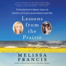 Lessons from the Prairie: The Surprising Secrets to Happiness, Success, and (Sometimes Just) Surviva Audiobook