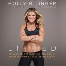 Lifted: 28 Days to Focus Your Mind, Strengthen Your Body, and Elevate Your Spirit Audiobook