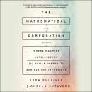 The Mathematical Corporation: Where Machine Intelligence and Human Ingenuity Achieve the Impossible Audiobook