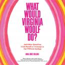 What Would Virginia Woolf Do?: And Other Questions I Ask Myself as I Attempt to Age Without Apology Audiobook