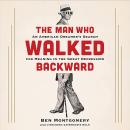 The Man Who Walked Backward: An American Dreamer's Search for Meaning in the Great Depression Audiobook
