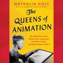 The Queens of Animation: The Untold Story of the Women Who Transformed the World of Disney and Made  Audiobook