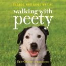 Walking with Peety: The Dog Who Saved My Life Audiobook