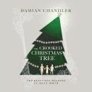 The Crooked Christmas Tree: The Beautiful Meaning of Jesus' Birth Audiobook