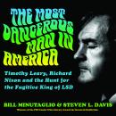The Most Dangerous Man in America: Timothy Leary, Richard Nixon and the Hunt for the Fugitive King o Audiobook