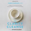 The Clarity Cleanse: 12 Steps to Finding Renewed Energy, Spiritual Fulfillment, and Emotional Healing Audiobook