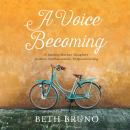 A Voice Becoming: A Yearlong Mother-Daughter Journey into Passionate, Purposed Living