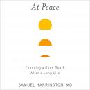 At Peace: Choosing a Good Death After a Long Life, Samuel Harrington
