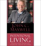 Intentional Living: Choosing a Life That Matters, John C. Maxwell