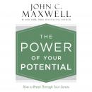Power of Your Potential: How to Break Through Your Limits, John C. Maxwell