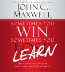 Sometimes You Win--Sometimes You Learn: Life's Greatest Lessons Are Gained from Our Losses Audiobook