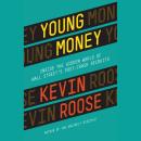 Young Money: Inside the Hidden World of Wall Street's Post-Crash Recruits, Kevin Roose