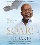 Soar!: Build Your Vision from the Ground Up Audiobook