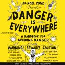 Danger Is Everywhere: A Handbook for Avoiding Danger Audiobook