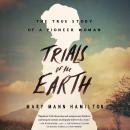 Trials of the Earth:The True Story of a Pioneer Woman Audiobook