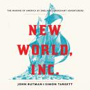 New World, Inc.: The Making of America by England's Merchant Adventurers