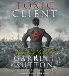 The Toxic Client: Knowing and Avoiding Problem Customers Audiobook