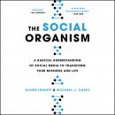 The Social Organism: A Radical Understanding of Social Media to Transform Your Business and Life Audiobook