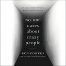 No One Cares About Crazy People: The Chaos and Heartbreak of Mental Health in America Audiobook