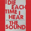 I Die Each Time I Hear the Sound: A Memoir Audiobook