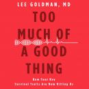 Too Much of a Good Thing: How Four Key Survival Traits Are Now Killing Us Audiobook