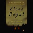 Blood Royal: A True Tale of Crime and Detection in Medieval Paris Audiobook