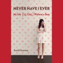 Never Have I Ever: My Life (So Far) Without a Date Audiobook
