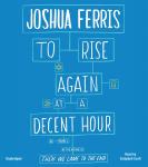 To Rise Again at a Decent Hour: A Novel Audiobook