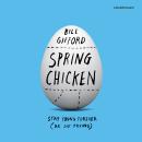 Spring Chicken: Stay Young Forever (or Die Trying) Audiobook