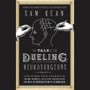 The Tale of the Dueling Neurosurgeons: The History of the Human Brain as Revealed by True Stories of Audiobook
