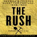 The Rush: America's Fevered Quest for Fortune, 1848-1853 Audiobook