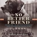 No Better Friend: One Man, One Dog, and Their Incredible Story of Courage and Survival in WWII
