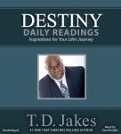 Destiny Daily Readings: Inspirations for Your Life's Journey, T. D. Jakes
