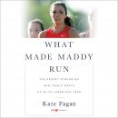 Cover of What Made Maddy Run: The Secret Struggles and Tragic Death of an All-American Teen