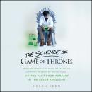 The Science of Game of Thrones: From the genetics of royal incest to the chemistry of death by molte Audiobook