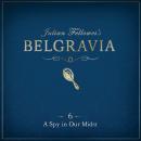 Julian Fellowes's Belgravia Episode 6: A Spy in our Midst Audiobook