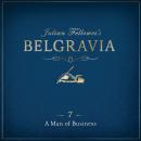 Julian Fellowes's Belgravia Episode 7: A Man of Business Audiobook