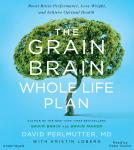 The Grain Brain Whole Life Plan: Boost Brain Performance, Lose Weight, and Achieve Optimal Health Audiobook