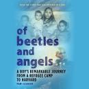 Of Beetles and Angels: A Boy's Remarkable Journey from a Refugee Camp to Harvard Audiobook
