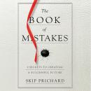 The Book of Mistakes: 9 Secrets to Creating a Successful Future