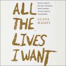 All the Lives I Want :Essays About My Best Friends Who Happen to Be Famous Strangers Audiobook
