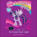 My Little Pony: Twilight Sparkle and the Crystal Heart Spell Audiobook