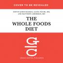The Whole Foods Diet: The Lifesaving Plan for Health and Longevity Audiobook